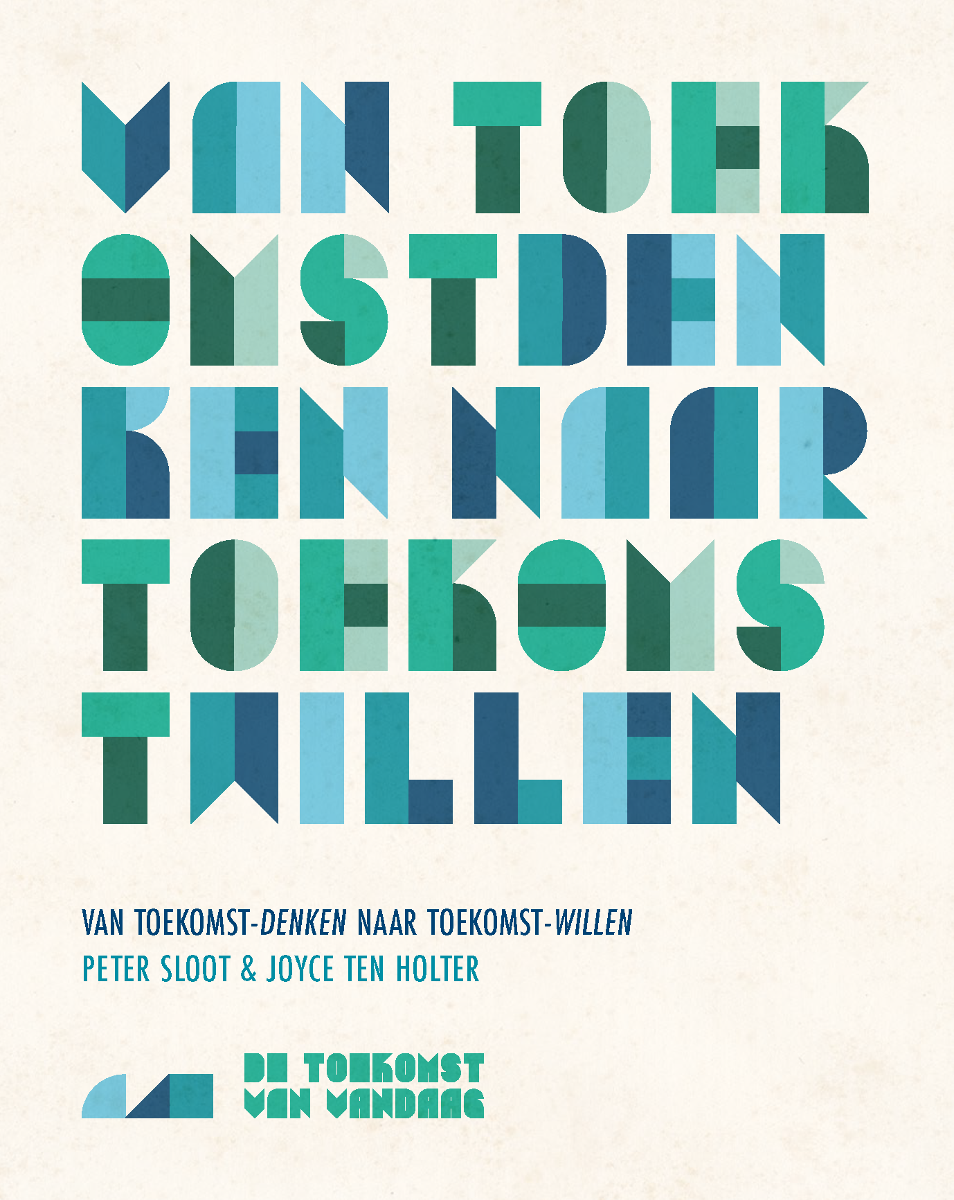 Voorpagina Essay Van toekomst-denken naar toekomst-willen van Peter Sloot en Joyce ten Holter.