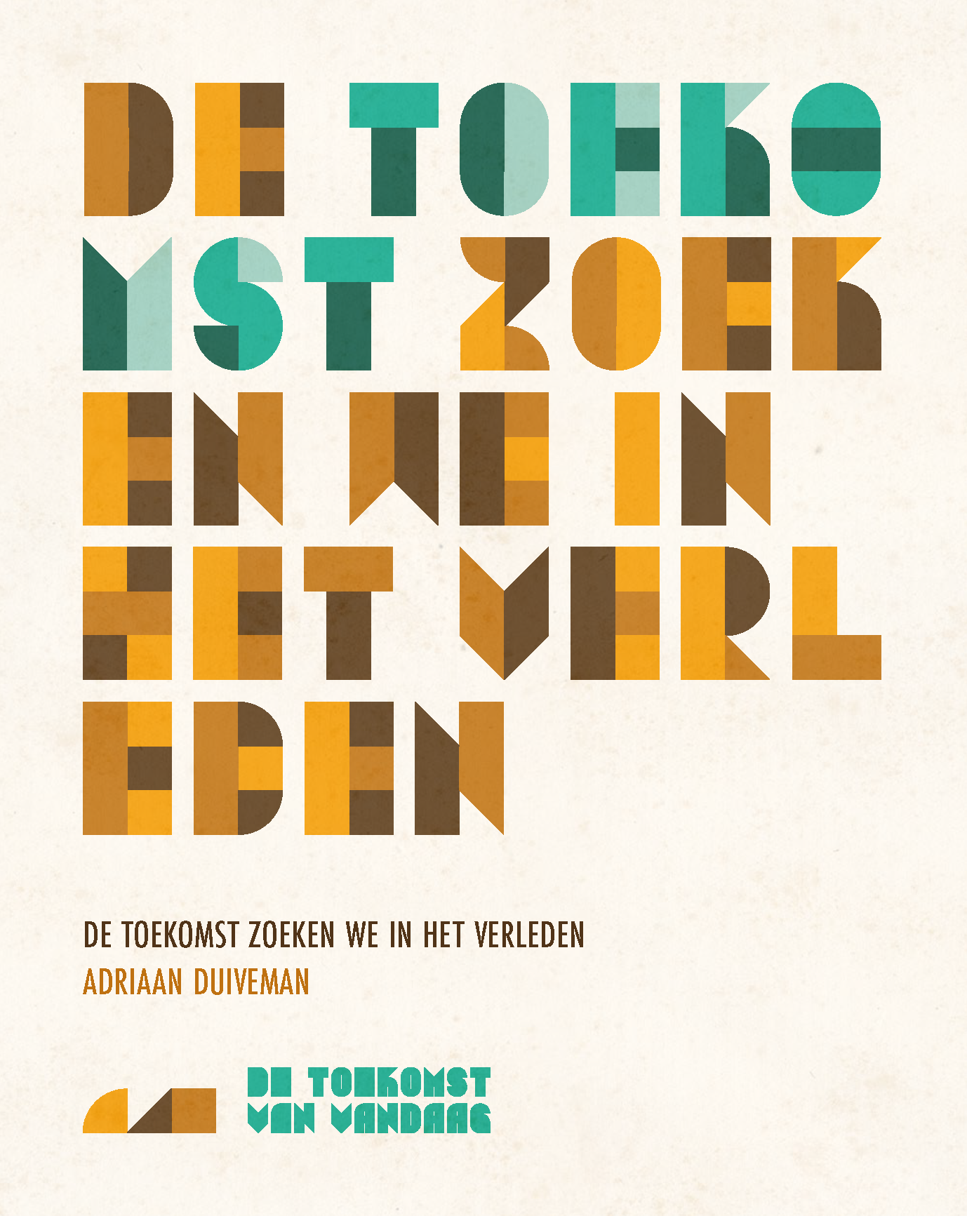 Voorkant van het boek De toekomst zoeken we in het verleden' van Adriaan Duiveman.